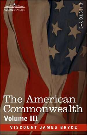 The American Commonwealth - Volume 3 de Viscount James Bryce