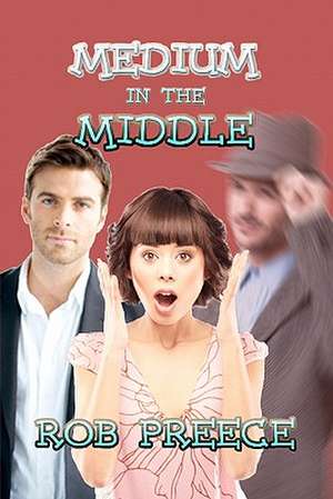 Medium in the Middle: The Adventures of Maxi and Moxie de Rob Preece