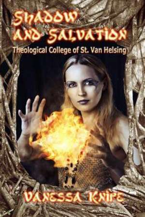 Shadow and Salvation: Faculty and Students of St. Van Helsing Theological Academy de Vanessa Knipe