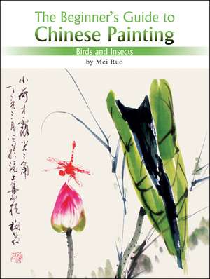 Birds and Insects: The Beginner's Guide to Chinese Painting de Mei Ruo
