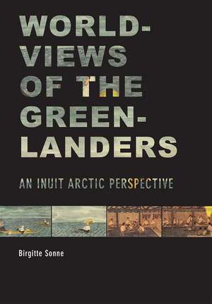 Worldviews of the Greenlanders: An Inuit Arctic Perspective de Birgitte Sonne