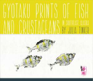 Gyotaku Prints of Fish and Crustaceans of Southeast Alaska de Julia Tinker