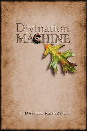 Divination Machine de F. Daniel Rzicznek