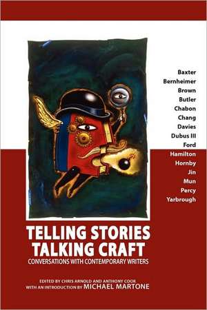 Telling Stories, Talking Craft: Conversations with Contemporary Writers de Christopher Feliciano Arnold