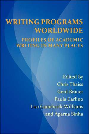 Writing Programs Worldwide: Profiles of Academic Writing in Many Places de Chris Thaiss