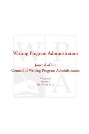 Wpa: Writing Program Administration 36.1 (Fall/Winter 2012) de Council Writing Program Administrators
