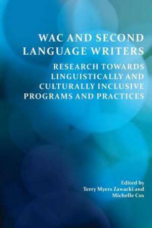 Wac and Second Language Writers: Research Towards Linguistically and Culturally Inclusive Programs and Practices de Michelle Cox