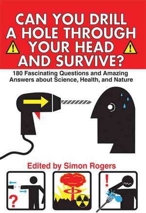 Can You Drill a Hole Through Your Head and Survive?: 180 Fascinating Questions and Amazing Answers about Science, Health, and Nature de Simon Rogers