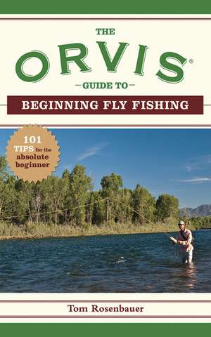 The Orvis Guide to Beginning Fly Fishing: 101 Tips for the Absolute Beginner de The Orvis Company