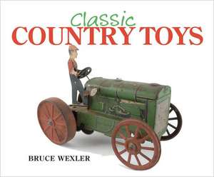 Classic Country Toys de Bruce Wexler