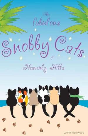 The Fabulous Snobby Cats of Heavenly Hills de Lynne Westwood