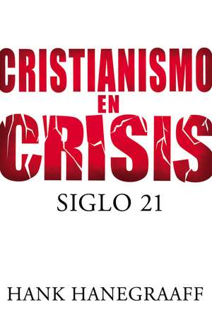 Cristianismo en crisis: Siglo 21 de Hank Hanegraaff