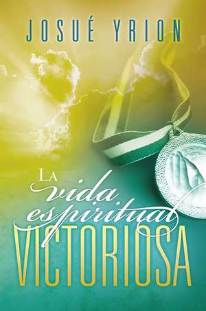 La vida espiritual victoriosa de Josué Yrion