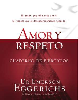 Amor y respeto - cuaderno de ejercicios de Dr. Emerson Eggerichs