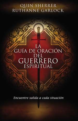 La guía de oración del guerrero espiritual: Encuentre salida a cada situación de Quin M. Sherrer