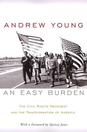 An Easy Burden: The Civil Rights Movement and the Transformation of America de Andrew Young