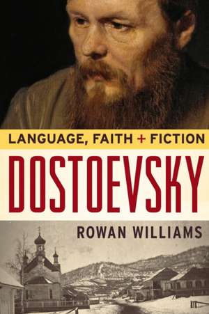 Dostoevsky: Language, Faith, and Fiction de Rowan Williams