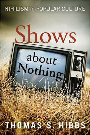 Shows about Nothing: Nihilism in Popular Culture de Thomas S. Hibbs