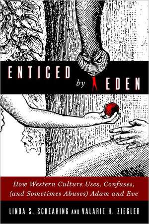 Enticed by Eden: How Western Culture Uses, Confuses, (and Sometimes Abuses) Adam and Eve de Linda S. Schearing