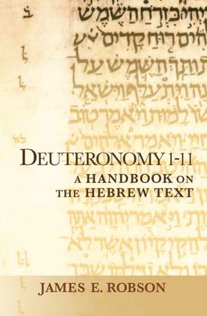 Deuteronomy 1-11: A Handbook on the Hebrew Text de James E. Robson