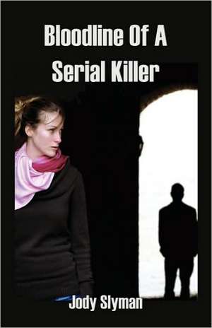 Bloodline of a Serial Killer de Jody Slyman