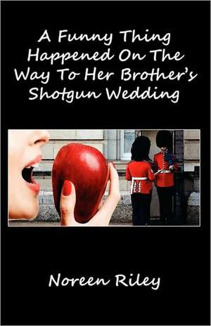 A Funny Thing Happened on the Way to Her Brother's Shotgun Wedding: The Lord's Prayer Mystery Series Volume I de Noreen Riley