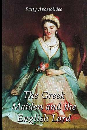 The Greek Maiden and the English Lord de Patty Apostolides