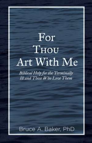 For Thou Art With Me de Bruce A Baker