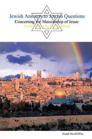 Jewish Answers to Jewish Questions Concerning the Messiahship of Jesus de Joseph David Office