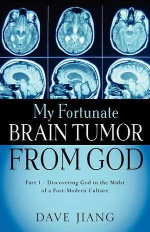 My Fortunate Brain Tumor from God de David Jiang