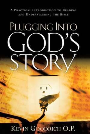 Plugging Into God's Story de Kevin Goodrich O. P.