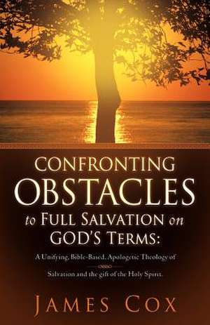 Confronting Obstacles to Full Salvation on God's Terms de James B. Cox