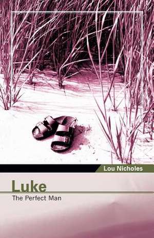 Luke: The Perfect Man de Lou Nicholes