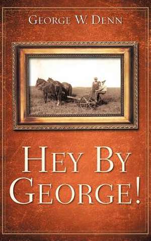 Hey by George! de George W. Denn