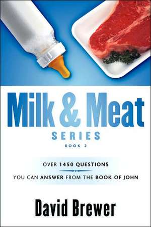 Milk & Meat Series: Over 1450 questions you can answer from the book of John de David Brewer