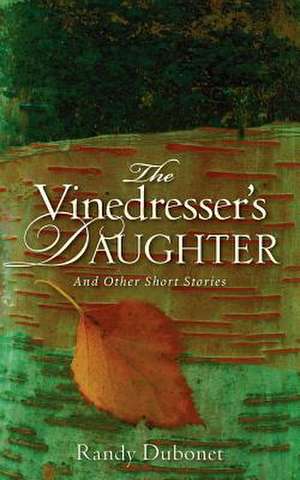 The Vinedresser's Daughter de Randy Dubonet