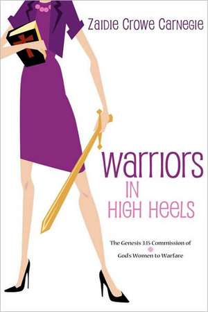 Warriors in High Heels de Zaidie Crowe Carnegie