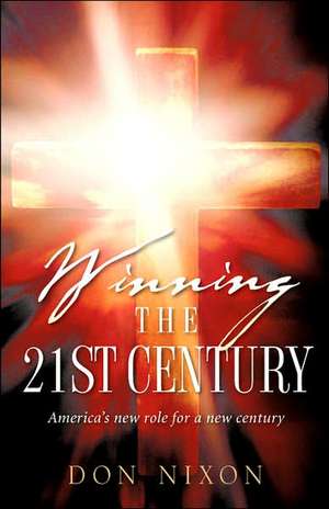 Winning the 21st Century de Don Nixon