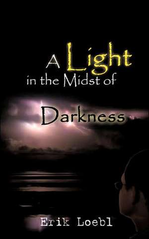 A Light in the Midst of Darkness de Erik Loebl