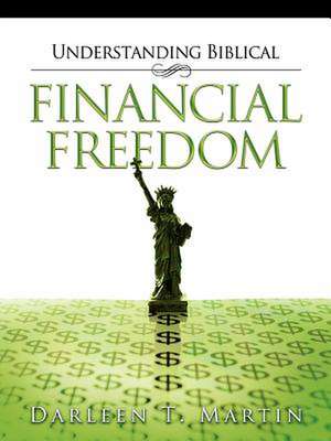 Understanding Biblical Financial Freedom de Darleen T. Martin