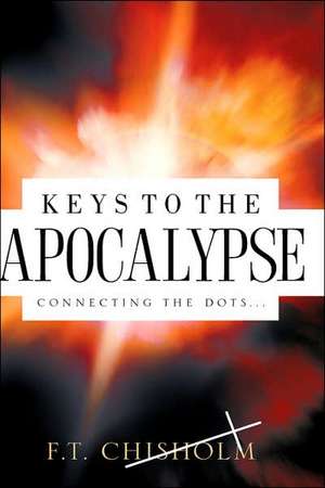 Keys to the Apocalypse de F. T. Chisholm