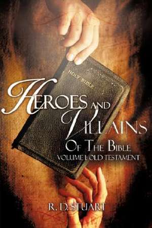 Heroes and Villains Of the Bible de R. D. Stuart