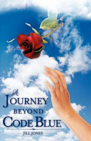 A Journey Beyond Code Blue de Jill Jones