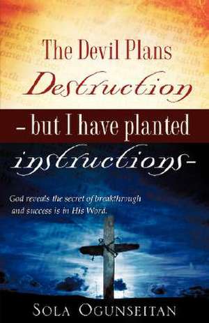 The Devil Plans Destruction -but I have planted instructions- de Sola Ogunseitan