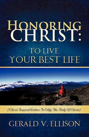 Honoring Christ: To Live Your Best Life de Gerald Ellison