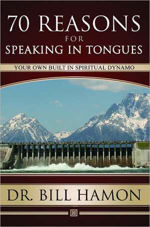 Seventy Reasons for Speaking in Tongues: Your Own Built in Spiritual Dynamo de Bill Hamon