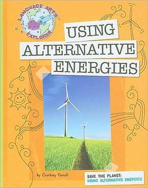 Save the Planet: Using Alternative Energies de Courtney Farrell