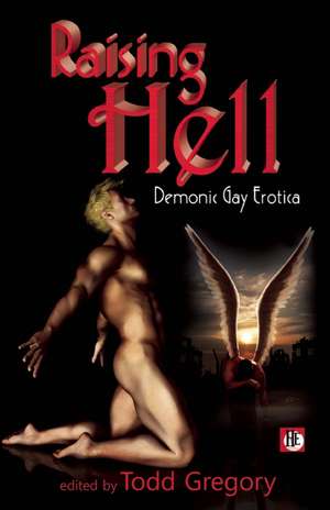 Raising Hell: Demonic Gay Erotica de Todd Gregory