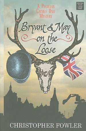 Bryant & May on the Loose de Christopher Fowler