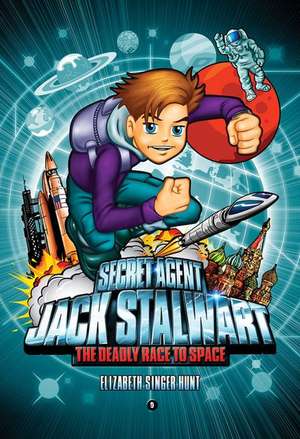 Secret Agent Jack Stalwart: Book 9: The Deadly Race to Space: Russia de Elizabeth Singer Hunt